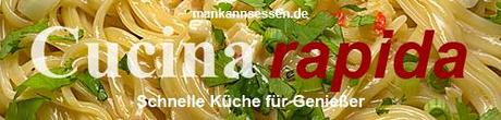 Cucina rapida - schnelle Küche für Genießer. Ein Blog-Event von mankannsessen.de