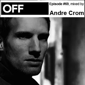 OFF Recordings Podcast Episode #69, mixed by Andre Crom