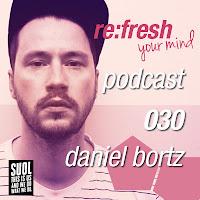 Re:Fresh Podcast 030: DANIEL BORTZ