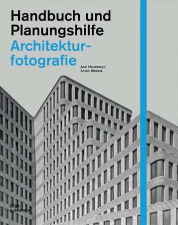 Architekturfotografie: Handbuch und Planungshilfe