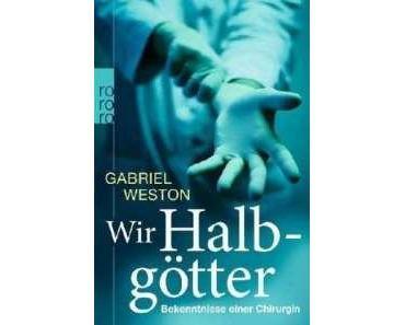 Rezension: Wir Halbgötter – Bekenntnisse einer Chirurgin von Gabriel Weston