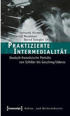 Hörner, Neumeyer, Stiegler [Hrsg.]:  Praktizierte Intermedialität [transcript]. Überlappungsfelder, Zitationswitz und Ironie.