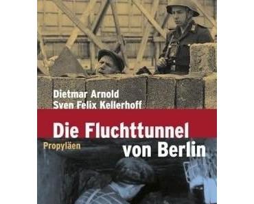 Dietmar Arnold, Sven Felix Kellerhoff – "Die Fluchttunnel von Berlin"
