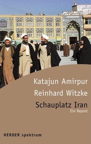 Katajun Amirpur + Reinhard Witzke – Schauplatz Iran