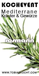 Kochevent- Mediterrane Kräuter und Gewürze - ROSMARIN - TOBIAS KOCHT! vom 1.09.2012 bis 1.10.2012