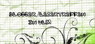 Blogger/Lesertreffen in Ulm
