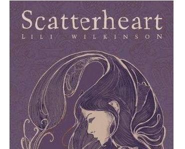 [Gastrezension] Scatterheart von Lili Wilkinson