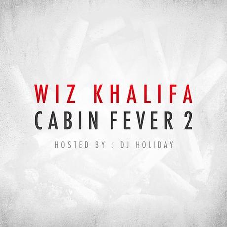 Wiz Khalifa – Cabin Fever 2 [Mixtape x Download]