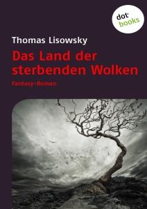 [Rezension] „Das Land der sterbenden Wolken“ von Thomas Lisowsky (dotbooks)