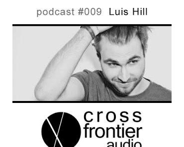 Sonntags Empehlung, Luis Hill - Crossfrontier Audio Podcast 009