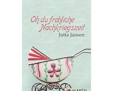 Jutta Jansen - Oh du fröhliche Nachkriegszeit