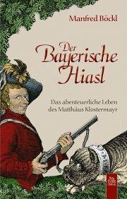 Der Bayerische HiaslDas abenteuerliche Leben des Matthäus...