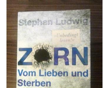 Zorn – Vom Lieben und Sterben von Stephan Ludwig