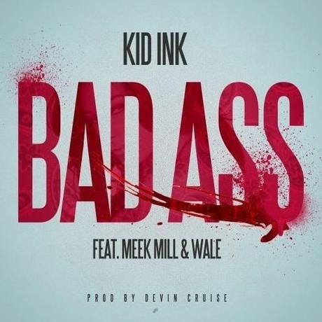 Kid Ink feat. Wale & Meek Mill – Bad Ass [Audio x Stream]