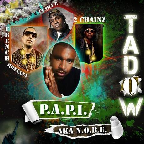 P.A.P.I. (aka N.O.R.E.) feat. French Montana, Pusha T & 2 Chainz – Tadow [