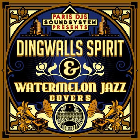 PARIS_DJS_SOUNDSYSTEM_presents_DINGWALLS_SPIRIT_and_WATERMELON_JAZZ_COVERS