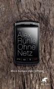 Ohne Netz - Mein halbes Jahr offline - Alex Rühle