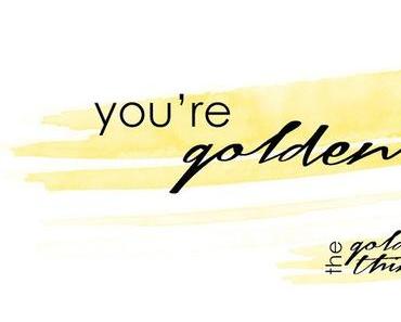 BLOG...YOU'RE GOLDEN!