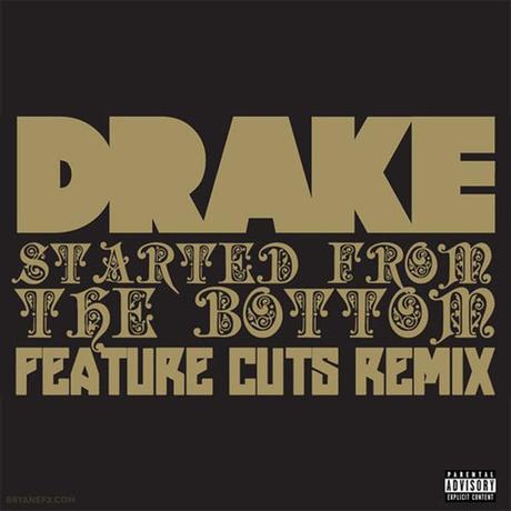 Drake – Started From The Bottom (Feature Cuts Remix) [Download x Stream]