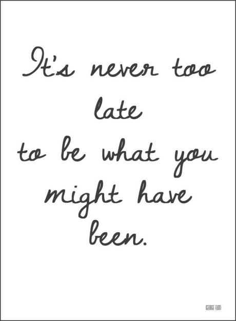 Quote Never too late to be