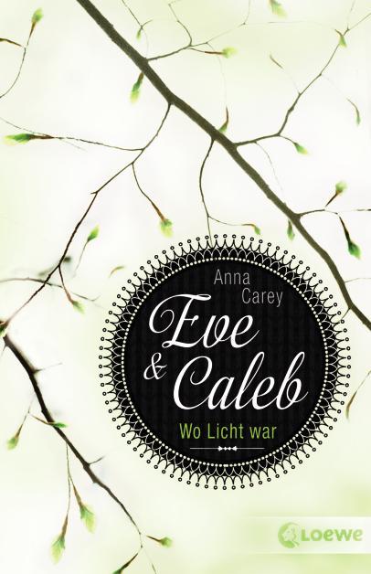 Anna Carey- Eve & Caleb: Wo Licht war (Rezension)