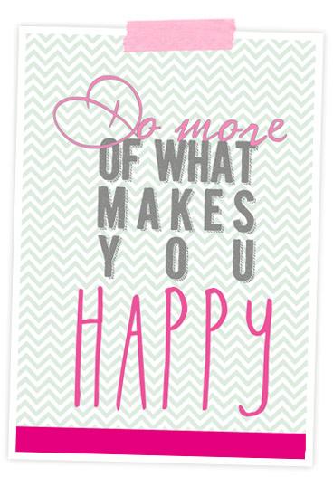 Do more of what makes you happy- printable, freebie