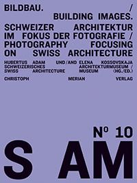 Bildbau. Schweizer Architektur im Fokus der Fotografie
