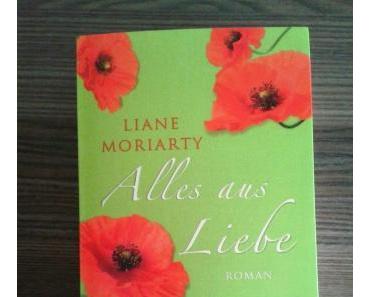 Alles aus Liebe von Liane Moriarty