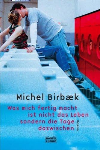 Was mich fertig macht, ist nicht das Leben, sondern die Tage dazwischen - Michel Birbæk