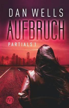 Dan Wells- Partials 1: Aufbruch (Rezension)