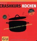 Crashkurs Kochen: Superschneller Erfolg für Einsteiger (Die GU Grundkochbücher)