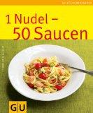 1 Nudel - 50 Saucen: Limitierte Treueausgabe (GU Sonderleistung Kochen)