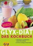 GLYX-DIÄT -  Das Kochbuch: 222 Rezepte zum Abnehmen mit Glücks-Gefühlen. Extra: Einsteiger-Power-Woche (GU Diät & Gesundheit)