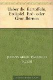 Ueber die Kartoffeln, Erdäpfel, Erd- oder Grundbirnen …