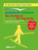 Metabolic Balance - Das Kochbuch für Vegetarier: Gesund abnehmen mit abwechslungsreichen Rezepten ohne Fisch und Fleisch