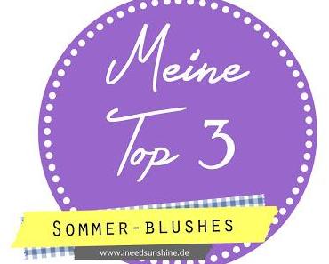 [BLOGPARADE] Meine Top 3 // Sommerblushes