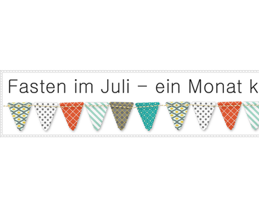 Fasten im Juli – ein Monat kauffrei