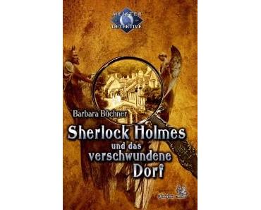 Barbara Büchner: Sherlock Holmes und das verschwundene Dorf