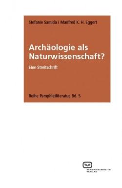 Archäologie als Naturwissenschaft? Eine Streitschrift von Stefanie Samida und Manfred K.H. Eggert