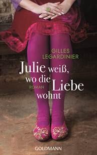 Gilles Legardinier - Julie weiß, wo die Liebe wohnt