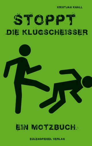 {Buch} Stoppt die Klugscheisser. Ein Motzbuch. Kristjan Knall.