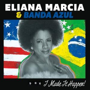 Eliana Marcia & Banda Azul - I Made It Happen