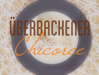 [Ju] Rezept | Überbackener Chicoree