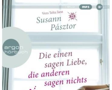 Hörbuch Rezension zu "Die einen sagen Liebe, die anderen sagen nichts" von Susann Pásztor