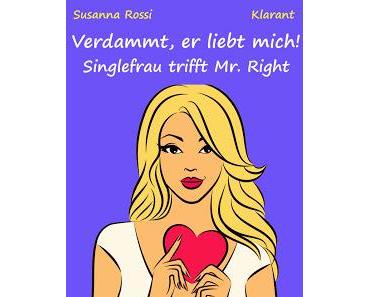 Rezension [Kurzgeschichte]/ Susanna Rossi - Verdammt er liebt mich! Singlefrau trifft Mr. Right