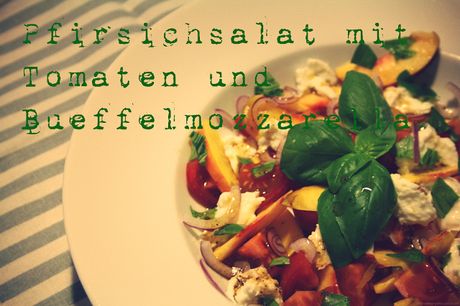 Der letzte Gruß des Sommers: Pfirsichsalat mit Tomaten und Büffelmozzarella