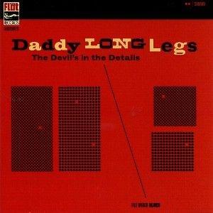 Daddy Long Legs - The Devil‘s In The Details