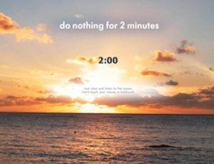 Arbeit: Do nothing for 2 minutes? Mal zwei Minuten im Stück nichts tun ...