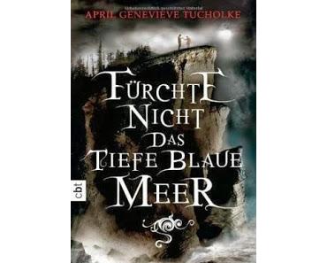 Fürchte nicht das tiefe blaue Meer - April Genevieve Tucholke