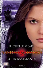 [Rezension] Vampire Academy 06: Schicksalsbande - Richelle Mead